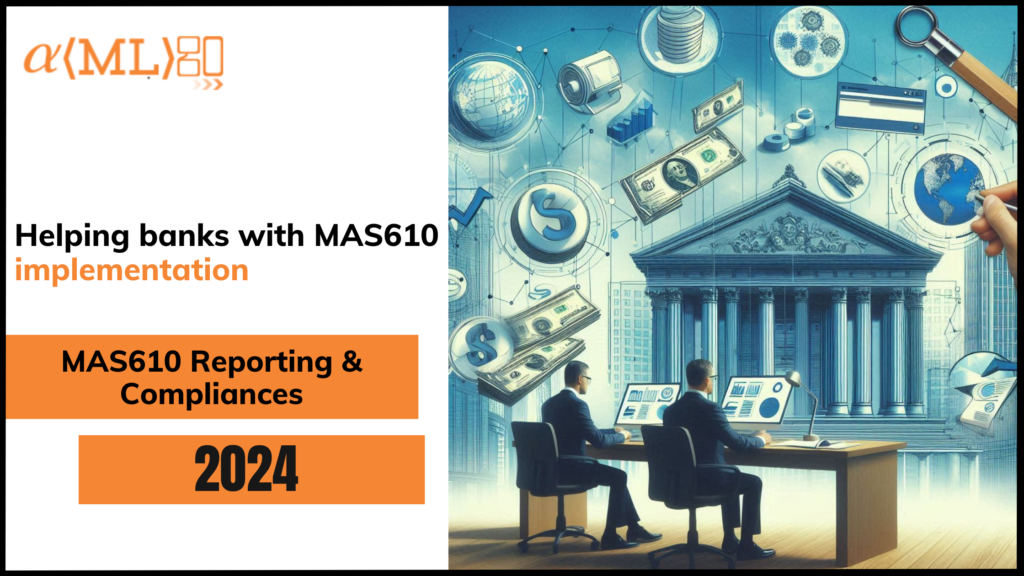 How are we helping Banks to implement MAS610 Reporting & Compliances ...